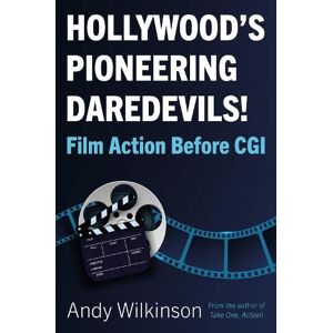 Wilkinson, Andy Hollywood’s Pioneering Daredevils!: Film Action Before CGI Wilkinson, Andy Hollywood’s Pioneering Daredevils!: Film Action Before CGI