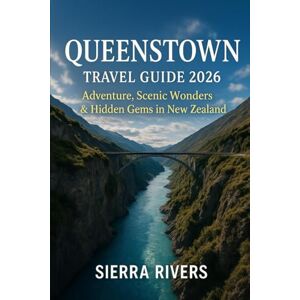 RIVERS, SIERRA QUEENSTOWN TRAVEL GUIDE 2026: Adventure, Scenic Wonders & Hidden Gems in New Zealand (WanderPeak Adventure Guides) RIVERS, SIERRA QUEENSTOWN TRAVEL GUIDE 2026: Adventure, Scenic Wonders & Hidden Gems in New Zealand (WanderPeak Adventure Guides)