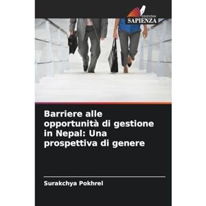 Pokhrel, Surakchya Barriere alle opportunità di gestione in Nepal: Una prospettiva di genere Pokhrel, Surakchya Barriere alle opportunità di gestione in Nepal: Una prospettiva di genere
