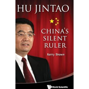 Brown, Kerry Hu Jintao: China'S Silent Ruler Brown, Kerry Hu Jintao: China'S Silent Ruler