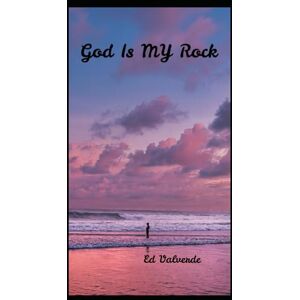 Valverde, Ed God Is My Rock Valverde, Ed God Is My Rock