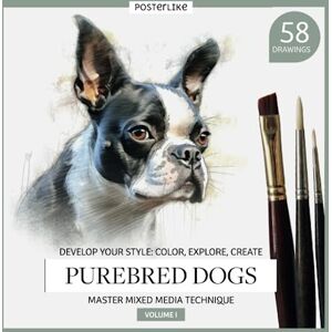 Editions, Posterlike Develop Your Style: Color, Explore, Create. Purebred Dogs. Master Mixed Media Technique. Volume I: Book with 58 creative illustrations of dog breeds ... in Mixed Media for Artists of All Ages) Editions, Posterlike Develop Your Style: Color, Explore, Create. Purebred Dogs. Master Mixed Media Technique. Volume I: Book with 58 creative illustrations of dog breeds ... in Mixed Media for Artists of All Ages)