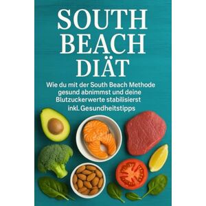 GUT, NUTRALYSE South Beach Diät: Wie du mit der South Beach Methode gesund abnimmst und deine Blutzuckerwerte stabilisierst inkl. Gesundheitstipps GUT, NUTRALYSE South Beach Diät: Wie du mit der South Beach Methode gesund abnimmst und deine Blutzuckerwerte stabilisierst inkl. Gesundheitstipps
