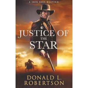Robertson, Donald L. Justice of the Star: A Jack Sage Western Robertson, Donald L. Justice of the Star: A Jack Sage Western