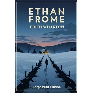 WHARTON, EDITH ETHAN FROME: (Large Print Edition) WHARTON, EDITH ETHAN FROME: (Large Print Edition)