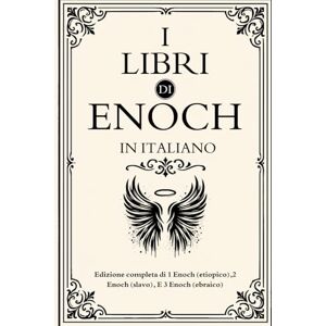 Enoch I libri di in italiano: Edizione completa di 1 (etiopico),2 (slavo), E 3 (ebraico) Enoch I libri di in italiano: Edizione completa di 1 (etiopico),2 (slavo), E 3 (ebraico)