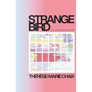 Chaix, Thérèse-Marie STRANGE BIRD: 10th Anniversary Score Chaix, Thérèse-Marie STRANGE BIRD: 10th Anniversary Score