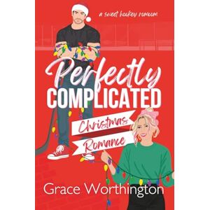 Worthington, Grace Perfectly Complicated Christmas Romance: A Sweet Hockey RomCom (Perfect Crush Hockey Romance) Worthington, Grace Perfectly Complicated Christmas Romance: A Sweet Hockey RomCom (Perfect Crush Hockey Romance)