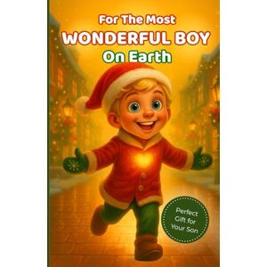 Harper, Emily For the Most Wonderful Boy on Earth: Heartwarming Stories of Family, Love, and Kindness — The Perfect Gift to Inspire Your Son or Grandson (For the Most Wonderful Child on Earth) Harper, Emily For the Most Wonderful Boy on Earth: Heartwarming Stories of Family, Love, and Kindness — The Perfect Gift to Inspire Your Son or Grandson (For the Most Wonderful Child on Earth)