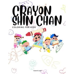 Usui, Yoshito Crayon Shin Chan: Coloring for kids, ages 5-10, Japanese Cartoon: Crayon Shin Chan Japanese Manga, Cartoon, Cute, Coloring Book Usui, Yoshito Crayon Shin Chan: Coloring for kids, ages 5-10, Japanese Cartoon: Crayon Shin Chan Japanese Manga, Cartoon, Cute, Coloring Book