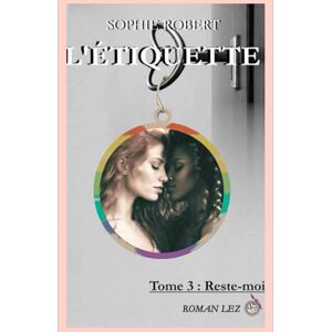 Robert, Sophie L'étiquette: Tome 3 : Reste-moi Robert, Sophie L'étiquette: Tome 3 : Reste-moi