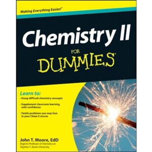 Moore, EdD John T. Chemistry II For Dummies Moore, EdD John T. Chemistry II For Dummies