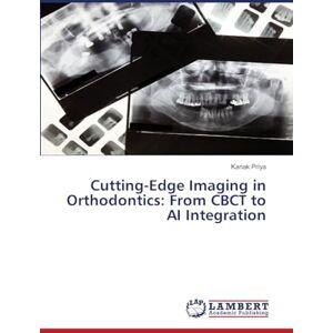 Priya, Kanak Cutting-Edge Imaging in Orthodontics: From CBCT to AI Integration Priya, Kanak Cutting-Edge Imaging in Orthodontics: From CBCT to AI Integration