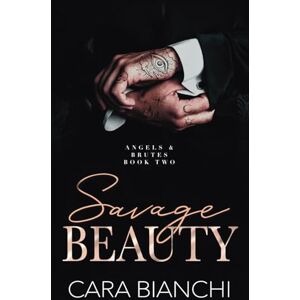 Bianchi, Cara Savage Beauty: An arranged marriage enemies-to-lovers mafia romance (Angels & Brutes Book 2) Bianchi, Cara Savage Beauty: An arranged marriage enemies-to-lovers mafia romance (Angels & Brutes Book 2)
