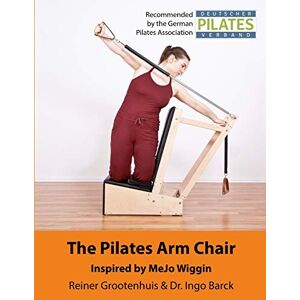 Grootenhuis, Reiner The Pilates Arm Chair: Volume 2 (The Pilates Equipment) Grootenhuis, Reiner The Pilates Arm Chair: Volume 2 (The Pilates Equipment)