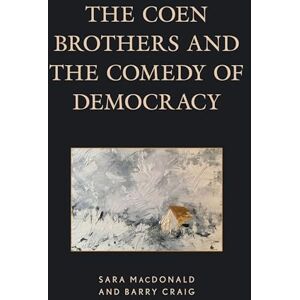 Lexington Books The Coen Brothers and the Comedy of Democracy (Politics, Literature, & Film) Lexington Books The Coen Brothers and the Comedy of Democracy (Politics, Literature, & Film)