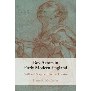 McCarthy, Harry R. Boy Actors in Early Modern England: Skill and Stagecraft in the Theatre McCarthy, Harry R. Boy Actors in Early Modern England: Skill and Stagecraft in the Theatre