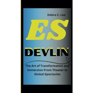 Lee ES DEVLIN: The Art of Transformation and Immersion-From Theater to Global Spectacles: 38 (Secret Order of the Guardians-Enigma of the Ancient World) Lee ES DEVLIN: The Art of Transformation and Immersion-From Theater to Global Spectacles: 38 (Secret Order of the Guardians-Enigma of the Ancient World)