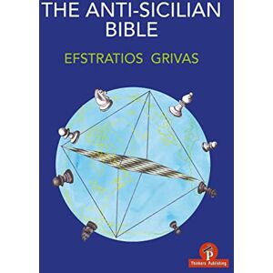Grivas, Efstratios The Anti-Sicilian Bible: A Complete Repertoire for Black Grivas, Efstratios The Anti-Sicilian Bible: A Complete Repertoire for Black