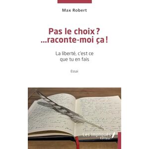 Robert, Max Pas le choix? …raconte-moi ça!: La liberté, c'est ce que tu en fais Robert, Max Pas le choix? …raconte-moi ça!: La liberté, c'est ce que tu en fais