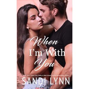 Lynn, Sandi When I'm With You: A Second Chance Romance: 3 (Broken Hearts) Lynn, Sandi When I'm With You: A Second Chance Romance: 3 (Broken Hearts)