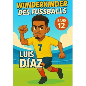 Verlag, Traumtor- Luis Diaz – Fußballbuch Kinder: Die Kinder-Biografie des Fußballstars aus Kolumbien: Geschenk für Kinder von 5 bis 12 Jahren – zum Vorlesen, Lesen ... für junge Fußballfans (Wunderkinder) Verlag, Traumtor- Luis Diaz – Fußballbuch Kinder: Die Kinder-Biografie des Fußballstars aus Kolumbien: Geschenk für Kinder von 5 bis 12 Jahren – zum Vorlesen, Lesen ... für junge Fußballfans (Wunderkinder)