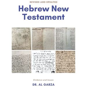 Garza, Dr Al The New Testament In Hebrew: Evidence And Issues Garza, Dr Al The New Testament In Hebrew: Evidence And Issues