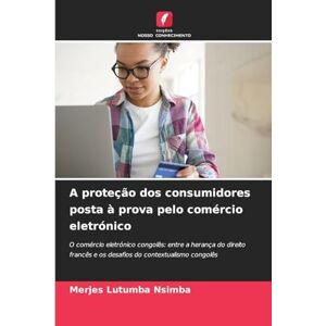 Lutumba Nsimba, Merjes A proteção dos consumidores posta à prova pelo comércio eletrónico: O comércio eletrónico congolês: entre a herança do direito francês e os desafios do contextualismo congolês Lutumba Nsimba, Merjes A proteção dos consumidores posta à prova pelo comércio eletrónico: O comércio eletrónico congolês: entre a herança do direito francês e os desafios do contextualismo congolês