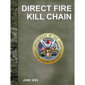 Headquarters, Department of the Army Direct Fire Kill Chain: TC 3-20.31-040 June 2025 Headquarters, Department of the Army Direct Fire Kill Chain: TC 3-20.31-040 June 2025