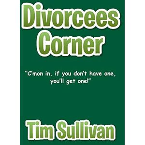 Sullivan, Tim Divorcees Corner: "C'mon in, if you don't have one, you'll get one! Sullivan, Tim Divorcees Corner: "C'mon in, if you don't have one, you'll get one!