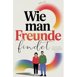 Jost, Boris Wie man Freunde findet: Neue Leute treffen, echte Freundschaften vertiefen & Einsamkeit überwinden Jost, Boris Wie man Freunde findet: Neue Leute treffen, echte Freundschaften vertiefen & Einsamkeit überwinden
