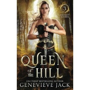 Jack, Genevieve Queen of The Hill: Volume 3 (Knight Games) Jack, Genevieve Queen of The Hill: Volume 3 (Knight Games)