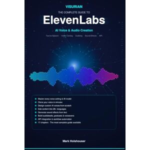 Holshouser, Mark The Complete Guide to ElevenLabs: AI Voice & Audio Creation Holshouser, Mark The Complete Guide to ElevenLabs: AI Voice & Audio Creation