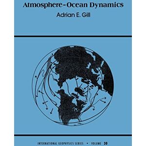 Gill, Adrian E. Atmosphere-Ocean Dynamics: Volume 30 (International Geophysics, Volume 30) Gill, Adrian E. Atmosphere-Ocean Dynamics: Volume 30 (International Geophysics, Volume 30)
