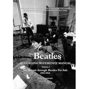 Hammack, Jerry The Beatles Recording Reference Manual: Volume 1: My Bonnie through Beatles For Sale (1961-1964) Hammack, Jerry The Beatles Recording Reference Manual: Volume 1: My Bonnie through Beatles For Sale (1961-1964)