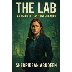 Abddeen, Sherridean Ann-Marie The Lab: An Agent Bethany Investigation Abddeen, Sherridean Ann-Marie The Lab: An Agent Bethany Investigation