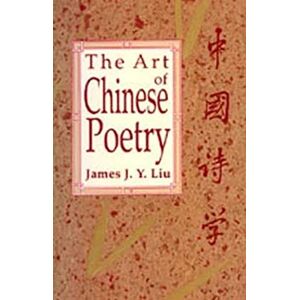 Liu, James J. Y. The Art of Chinese Poetry Liu, James J. Y. The Art of Chinese Poetry