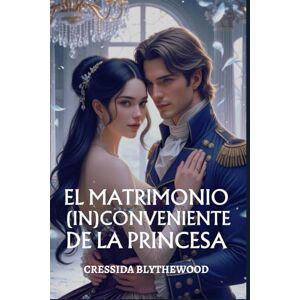 Blythewood, Cressida El Matrimonio (In)conveniente de la Princesa: Un Ingenioso, Divertido y Dulce Romance de la Regencia (Los Corazones Escandalosos) Blythewood, Cressida El Matrimonio (In)conveniente de la Princesa: Un Ingenioso, Divertido y Dulce Romance de la Regencia (Los Corazones Escandalosos)