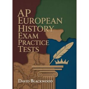 Blackwood, David Ap European History Exam Practice Tests: Over 1000 practice questions with answers and detailed explanations to prepare you for the exam. Blackwood, David Ap European History Exam Practice Tests: Over 1000 practice questions with answers and detailed explanations to prepare you for the exam.
