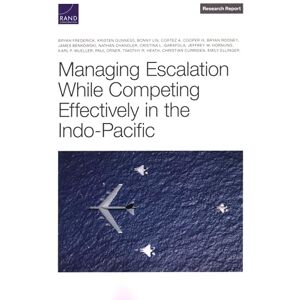 Frederick, Bryan Managing Escalation While Competing Effectively in the Indo-Pacific Frederick, Bryan Managing Escalation While Competing Effectively in the Indo-Pacific