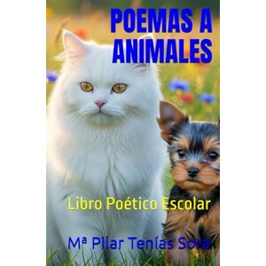 Tenías Sora, Mª Pilar POEMAS A ANIMALES: Libro Poético Escolar Tenías Sora, Mª Pilar POEMAS A ANIMALES: Libro Poético Escolar