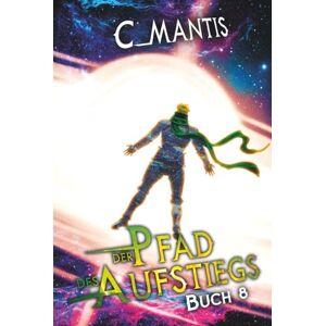 Mantis, C. Der Pfad des Aufstiegs 8 Mantis, C. Der Pfad des Aufstiegs 8