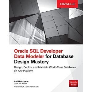 Helskyaho, Heli Oracle Sql Developer Data Modeler for Database Design Mastery (Oracle Press) (DATABASE & ERP OMG) Helskyaho, Heli Oracle Sql Developer Data Modeler for Database Design Mastery (Oracle Press) (DATABASE & ERP OMG)