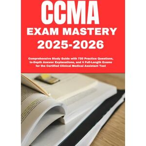 HAGGAI, SOLOMON CCMA Exam Mastery 2025–2026: Comprehensive Study Guide with 720 Practice Questions, In-Depth Answer Explanations, and 4 Full-Length Exams for the Certified Clinical Medical Assistant Test HAGGAI, SOLOMON CCMA Exam Mastery 2025–2026: Comprehensive Study Guide with 720 Practice Questions, In-Depth Answer Explanations, and 4 Full-Length Exams for the Certified Clinical Medical Assistant Test
