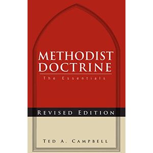 Campbell, Ted A. Methodist Doctrine: The Essentials, 2nd Edition Campbell, Ted A. Methodist Doctrine: The Essentials, 2nd Edition