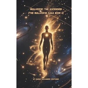 Crutcher, Darius Alexander Nullverse: The Ascension: 4 (The Nullverse Saga) Crutcher, Darius Alexander Nullverse: The Ascension: 4 (The Nullverse Saga)