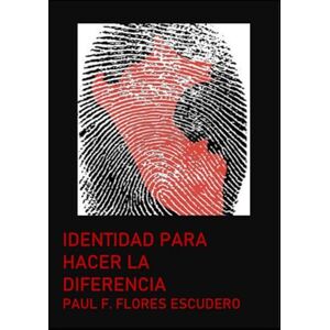 FLORES ESCUDERO, PAUL FRANCISCO IDENTIDAD PARA HACER LA DIFERENCIA FLORES ESCUDERO, PAUL FRANCISCO IDENTIDAD PARA HACER LA DIFERENCIA
