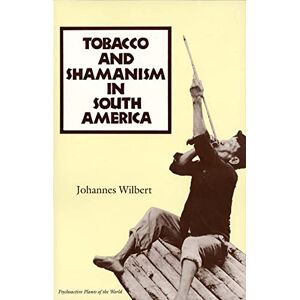 Wilbert, Johannes Tobacco and Shamanism in South America (Psychoactive Plants of the World Series) Wilbert, Johannes Tobacco and Shamanism in South America (Psychoactive Plants of the World Series)