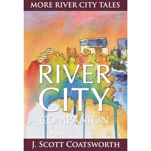 Scott River City Companion: Tales From River City: River City Chronicles Book 2 (The River City Chronicles) Scott River City Companion: Tales From River City: River City Chronicles Book 2 (The River City Chronicles)