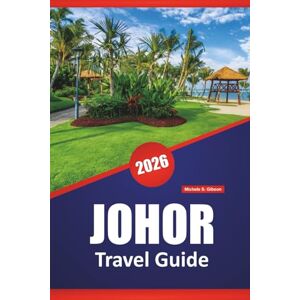 Gibson JOHOR TRAVEL GUIDE 2026: Discover Southern Malaysia’s Top Attractions, Hidden Gems, Local Cuisine, and Practical Itineraries Gibson JOHOR TRAVEL GUIDE 2026: Discover Southern Malaysia’s Top Attractions, Hidden Gems, Local Cuisine, and Practical Itineraries